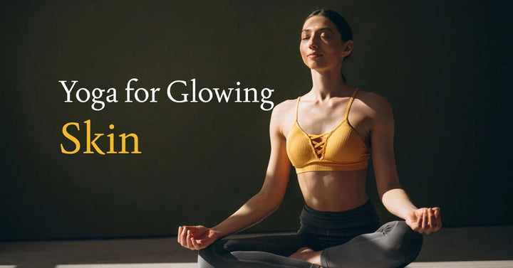 Yoga for Glowing Skin: A Complete Guide to Natural Radiance