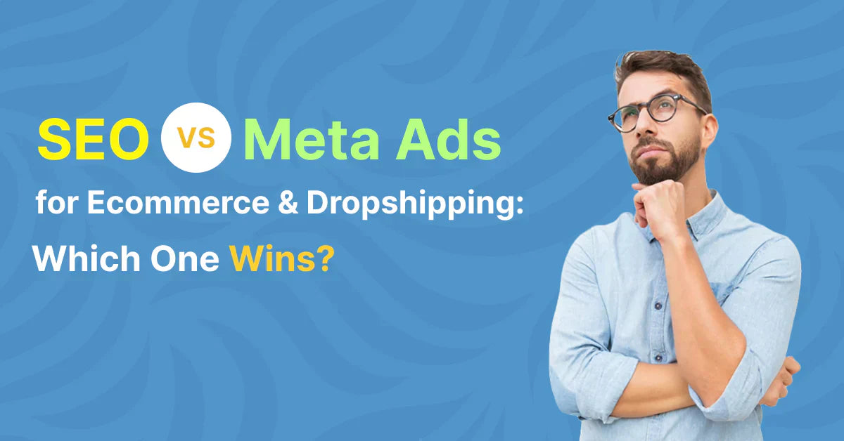 SEO vs Meta Ads for Ecommerce & Dropshipping: Which One Wins?